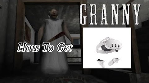 How to get Granny Vr on the Quest 3