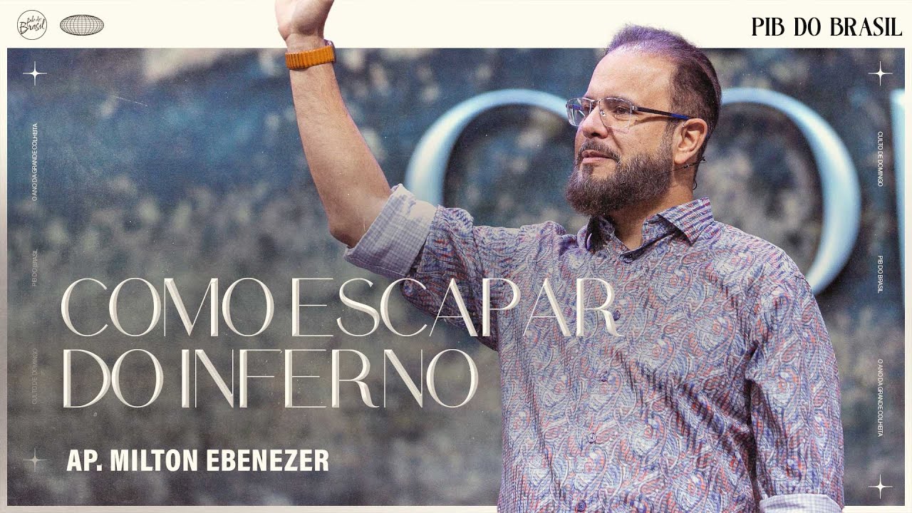 COMO ESCAPAR DO INFERNO | AP. MILTON EBENEZER | CULTO DE DOMINGO | 18 ...