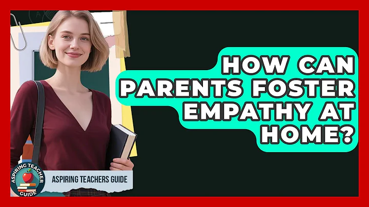 How Can Parents Foster Empathy At Home? - Aspiring Teacher Guide