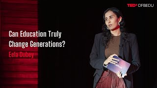 Can Education Truly Change Generations | Eela Dubey | TEDxDFBEDU