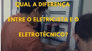 Qual a diferença entre ser eletricista e eletrotécnico.