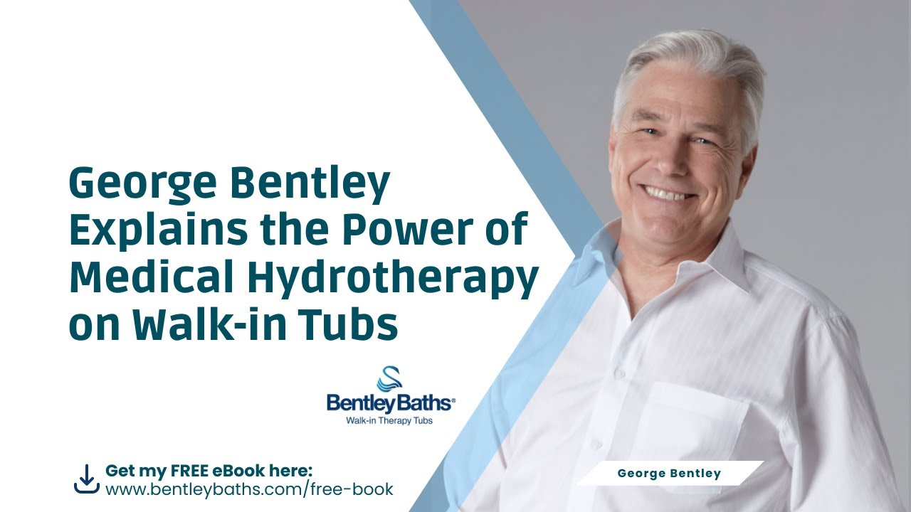 George Bentley Explains the Power of Medical Hydrotherapy®  on Walk-in Tubs