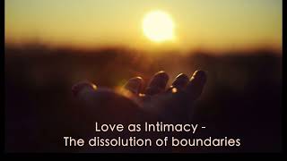 Love as Intimacy - The dissolution of boundaries - 6 minute meditation