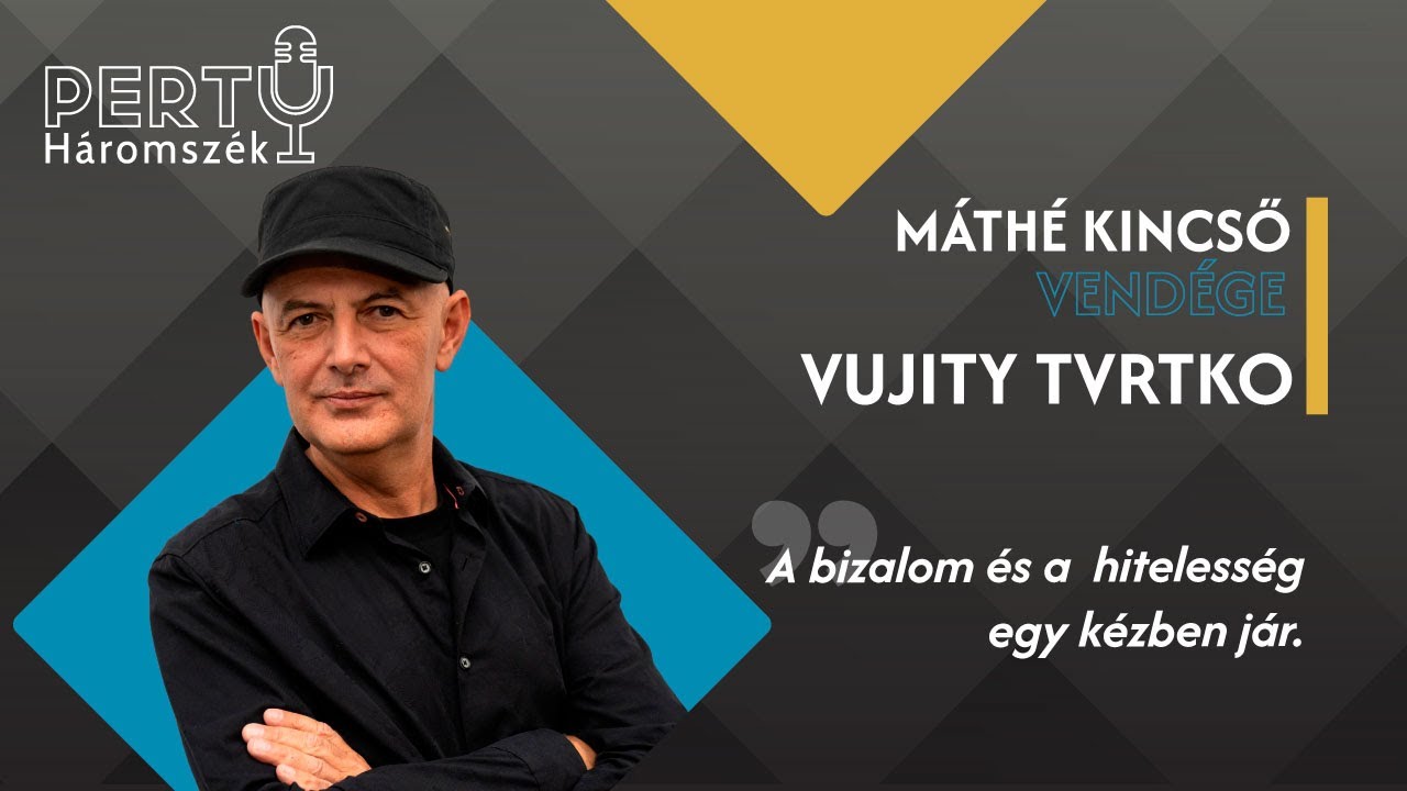 A bizalom és a hitelesség egy kézben jár - Vujity Tvrtko / PERTU 122. rész
