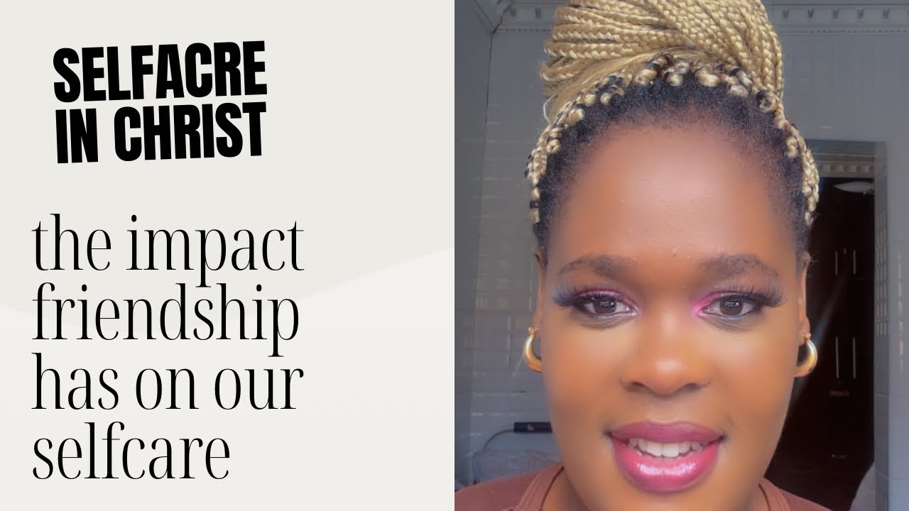 The impact friendship has on our Selfcare #selfcare - YouTube