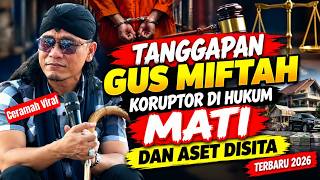 TANGGAPAN GUS MIFTAH - KORUPTOR DI HUKUM MATI & ASET DISITA - TERBARU 2026