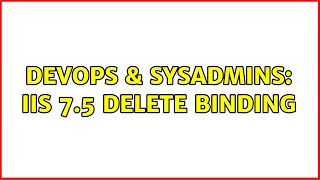 DevOps & SysAdmins: IIS 7.5 delete binding