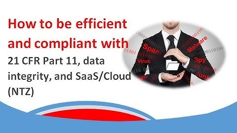 How to be efficient and compliant with 21 CFR Part