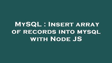 MySQL : Insert array of records into mysql with Node JS