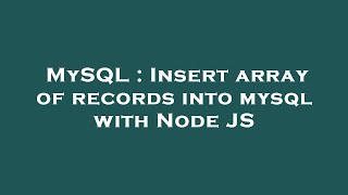 MySQL : Insert array of records into mysql with Node JS