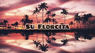 Agrupacion Marilyn - Su Florcita (Letra)