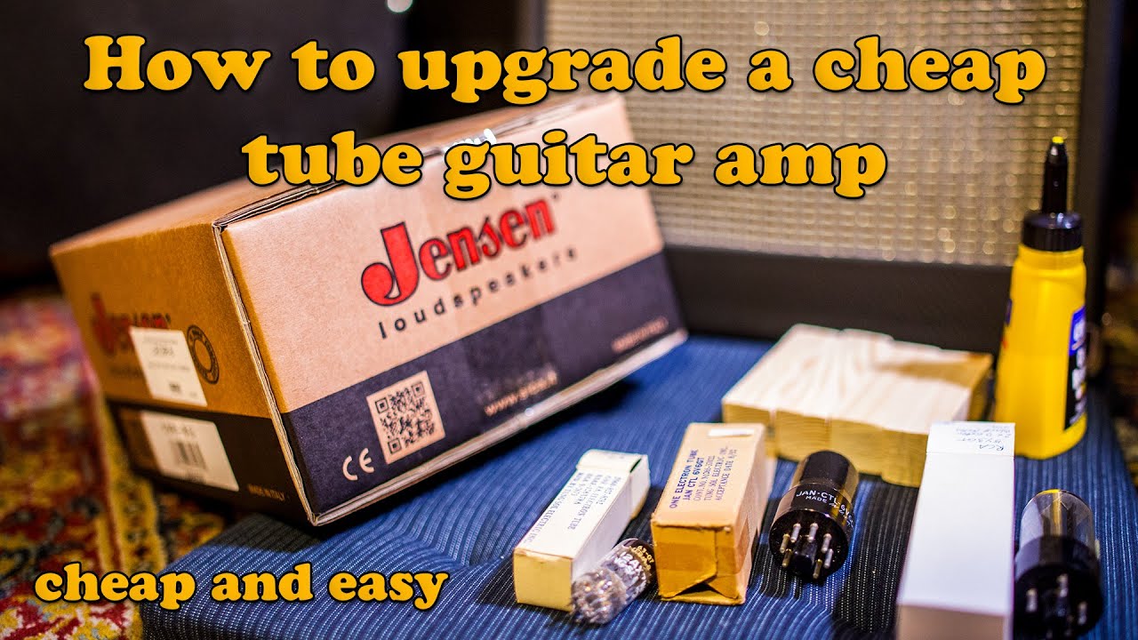 How to upgrade a cheap guitar tube amp Speaker, Tubes & Enclosure
