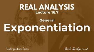 Real Analysis Lecture 16.7 General  Exponentiation
