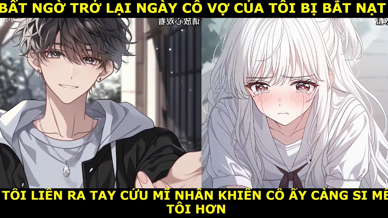 FULL TRÙNG SINH VỀ NGÀY VỢ BỊ BẮT NẠT , TÔI LIỀN RA TAY CỨU MĨ NHÂN KHIẾN CÔ ẤY CÀNG SI MÊ TÔI HƠN