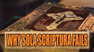 Why Sola Scriptura Fails