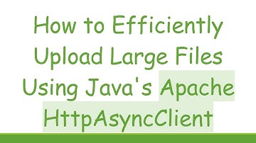 How to Efficiently Upload Large Files Using Java