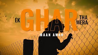 Video thumbnail of "Ek Ghar Tha Mera - Official Video Song By Maan Awan"