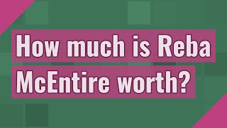 How much is Reba McEntire worth?