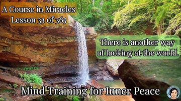 A Course in Miracles Lesson 33 | There is another way of looking at the world | Meditation