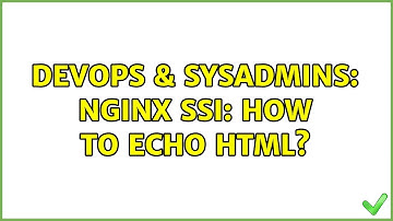 DevOps & SysAdmins: nginx SSI: how to echo html?