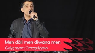 Gylychmyrat Orazgulyyew - Men dali men diwana men | 2021