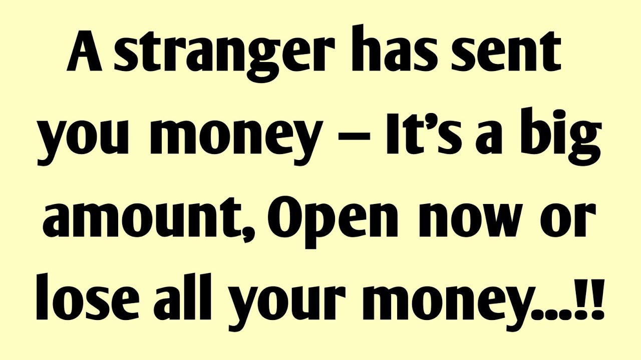 A stranger has sent you money — It's a big amount, Open now or lose all your money...!!