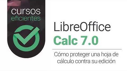 Cómo proteger celdas contra su modificación en Calc de LibreOffice 7