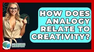How Does Analogy Relate To Creativity? - The Language Library