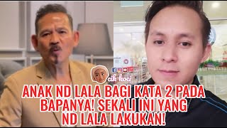 Anak ND Lala Bagi Kata 2 Pada Bapanya! Sekali Ini Yang ND Lala Lakukan!