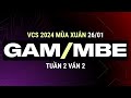 Gam vs mbe  vn 2  vcs 2024 ma xun  tun 2  26012024