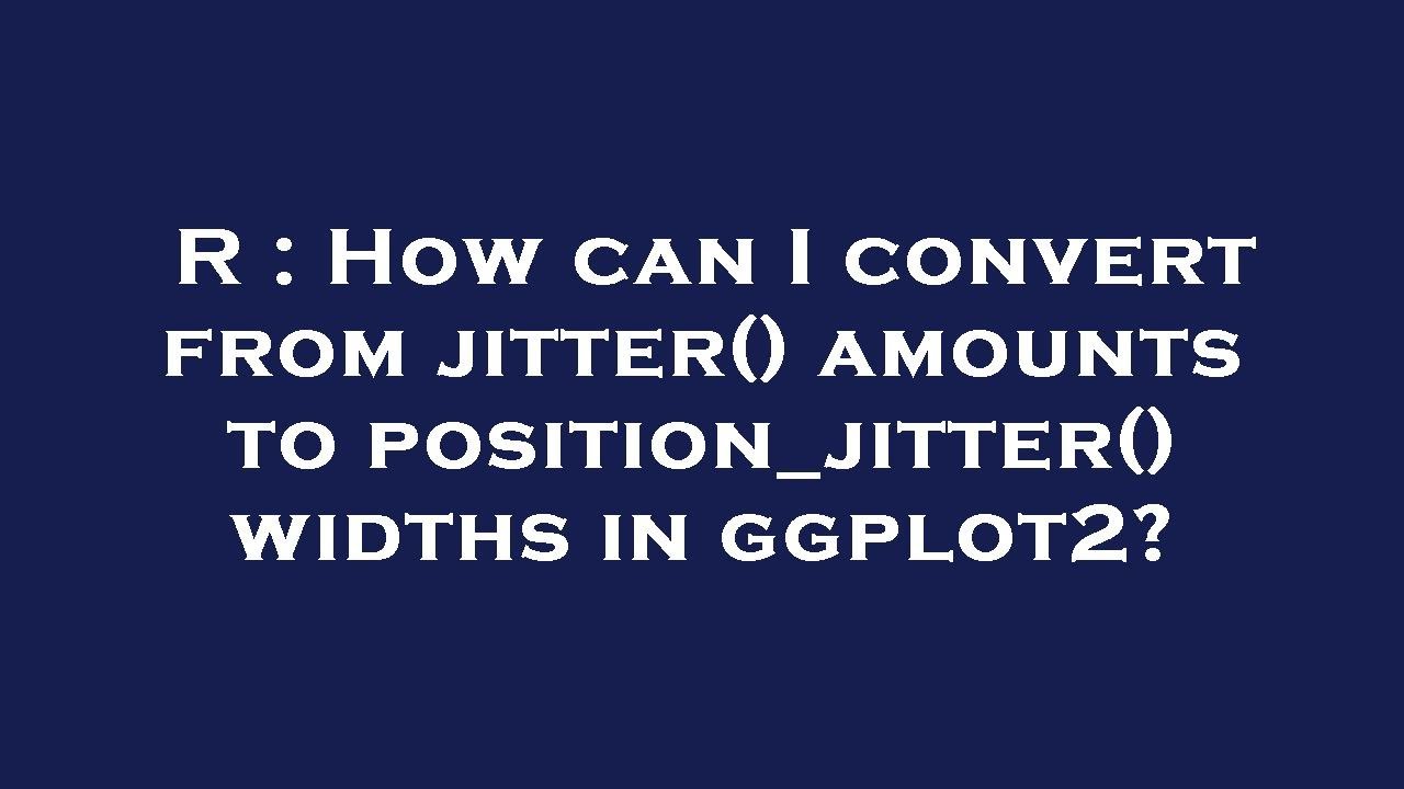 R How can I convert from jitter() amounts to position_jitter() widths