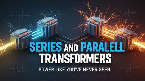 Transformer Series & Parallel Connection: Tips Revealed