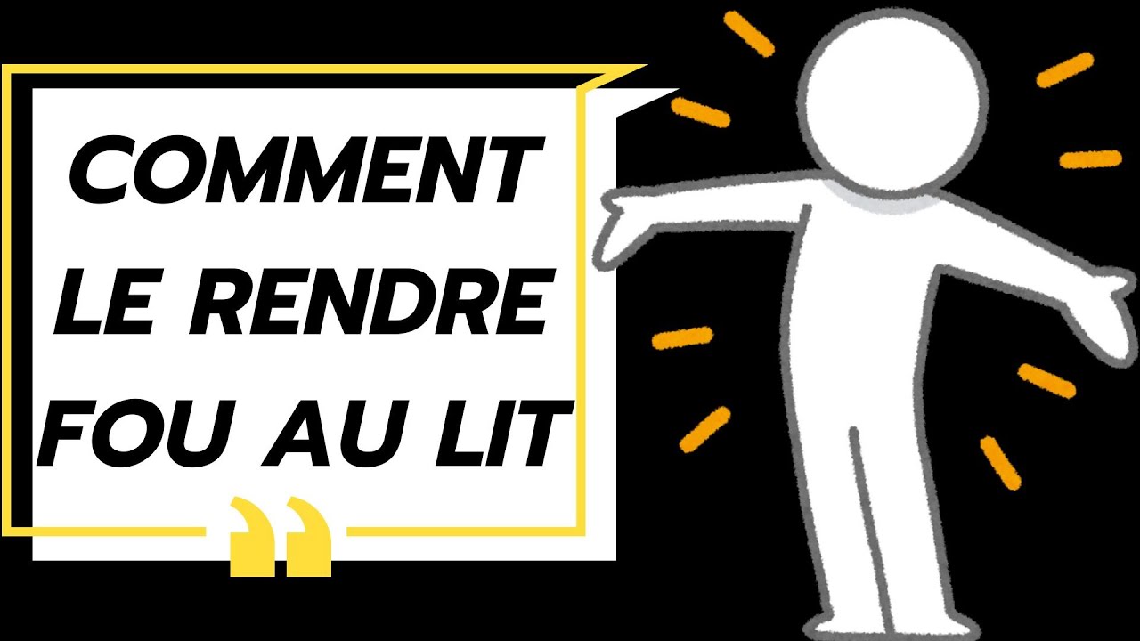Comment rendre un homme fou au lit !! - YouTube