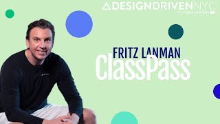 The Evolution of ClassPass with CEO Fritz Lanman by Design Driven NYC 230 views 3 years ago 30 minutes