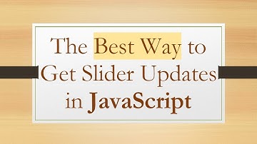 The Best Way to Get Slider Updates in JavaScript