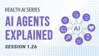 AI 101 in Healthcare | Understanding AI Agents & Multi-Agent Systems | Session 1.26