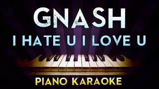 Gnash - i hate u i love u (feat. olivia o'brien) | Higher Key Piano Karaoke Instrumental Lyrics