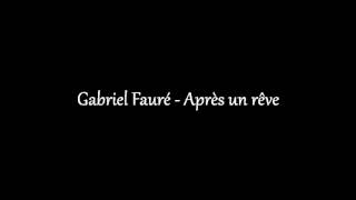 Gabriel Fauré - Après un rêve