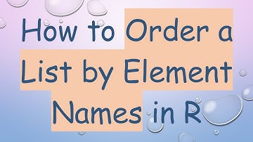 How to Order a List by Element Names in R
