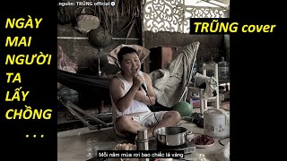 NGÀY MAI NGƯỜI TA LẤY CHỒNG - Cảm Xúc Trong Cơn Say (Thành Đạt X Đông Thiên Đức) | TRŨNG cover