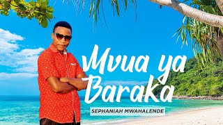 MVUA YA BARAKA - SEPHANIAH MWAHALENDE (AUDIO)