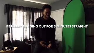 BERLEEZY Bugging out for 3 Minutes