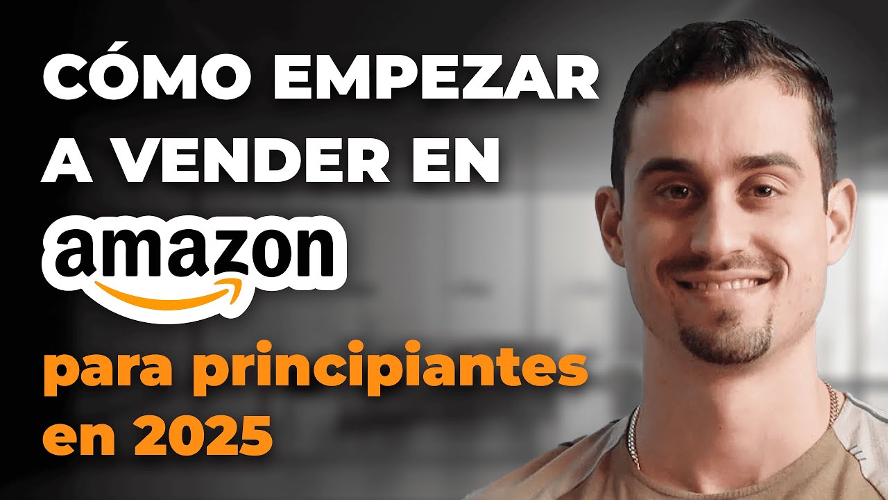 Cómo empezar a vender en Amazon para principiantes en 2025: Respuestas ...