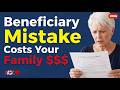 The Beneficiary Mistake That Could Cost Your Family Thousands (2026)
