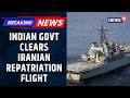 India Clears Repatriation Flight For Iranian IRIS Lavan Crew Diplomatic Breakthrough News18