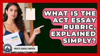 What Is The Act Essay Rubric, Explained Simply? - Private Schools America