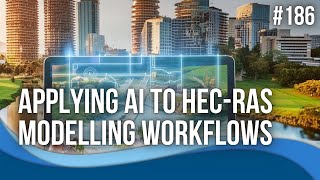 Applying AI to HEC-RAS Modelling Workflows