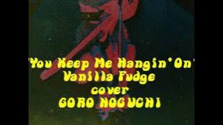 [YOU KEEP ME HANGING ON] cover by GORO NOGUCHI