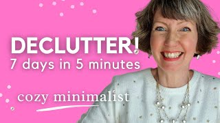 ONE WEEK Decluttering in 5 MINUTES! Flylady, cozy minimalist motivation Wealth