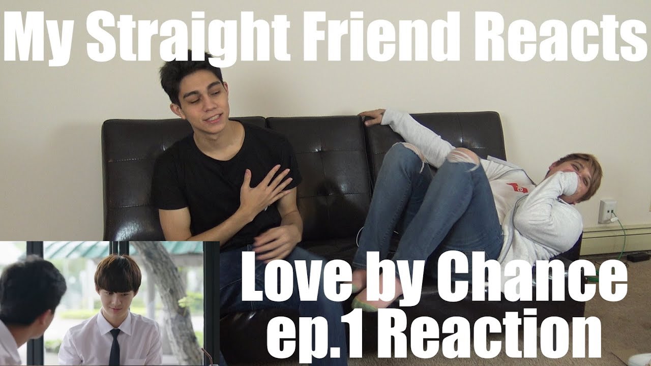 My Straight Friend Reacts - Love By Chance บังเอิญรัก - Ep.1
